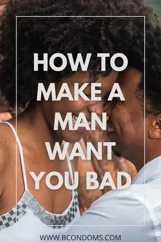 HOW-TO-MAKE-A-MAN-WANT-YOU-BAD B Brand
